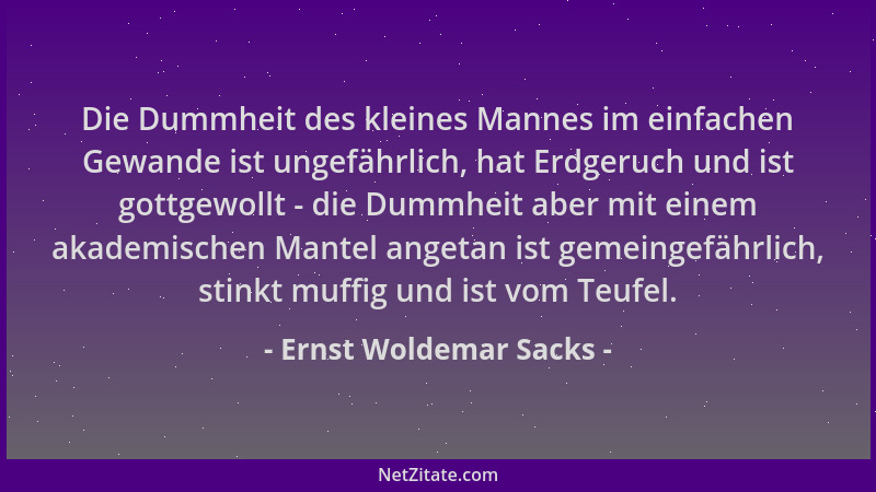 Ernst Woldemar Sacks - Die Dummheit des kleines Mannes im einfachen Gewande ist ungefährlich, hat Erdgeruch und ist gottgew...