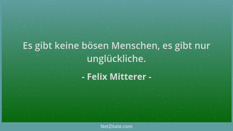 Felix Mitterer - Es gibt keine bösen Menschen, es gibt nur unglückliche....