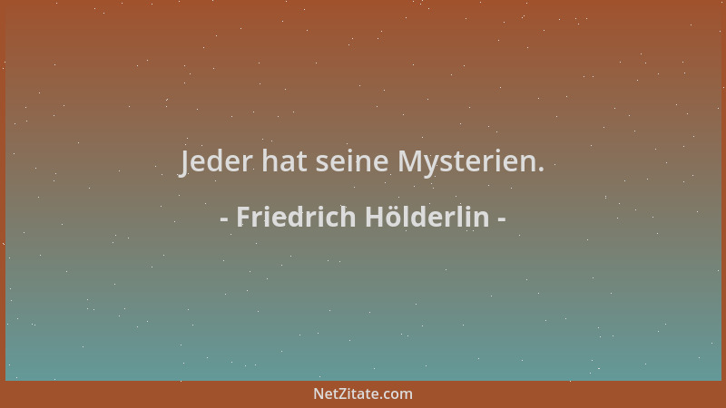 Friedrich Hölderlin - Jeder hat seine Mysterien....
