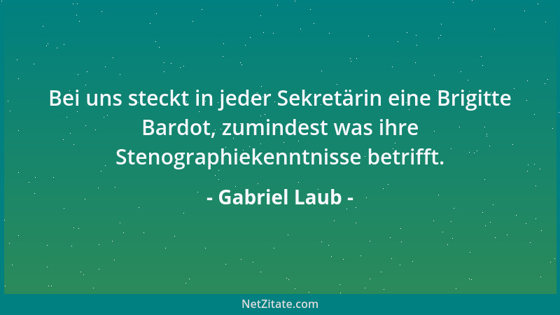 Gabriel Laub - Der Tyrann ist ein Gemisch aus Feigheit, Borniertheit, Willkür, Unverantwortlichkeit und Selbstgefälligkeit....