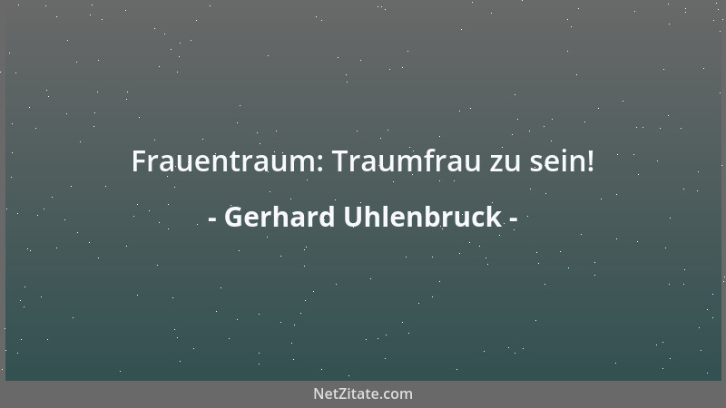 Gerhard Uhlenbruck - Frauentraum: Traumfrau zu sein!...