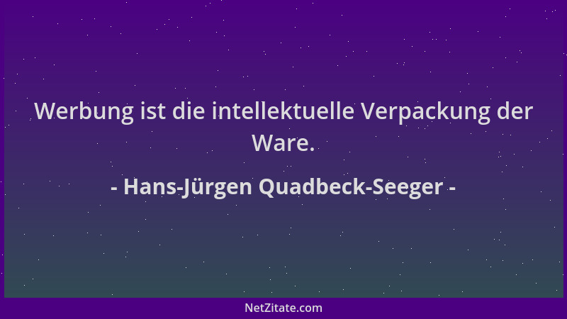 Hans-Jürgen Quadbeck-Seeger - Werbung ist die intellektuelle Verpackung der Ware....