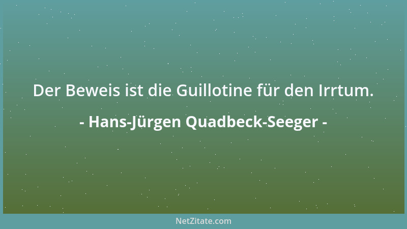 Hans-Jürgen Quadbeck-Seeger - Der Beweis ist die Guillotine für den Irrtum....