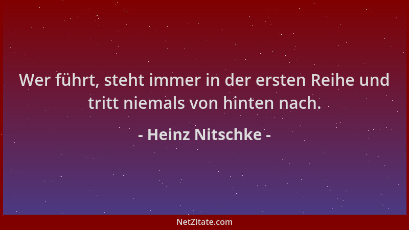 Heinz Nitschke - Wer führt, steht immer in der ersten Reihe und tritt niemals von hinten nach....