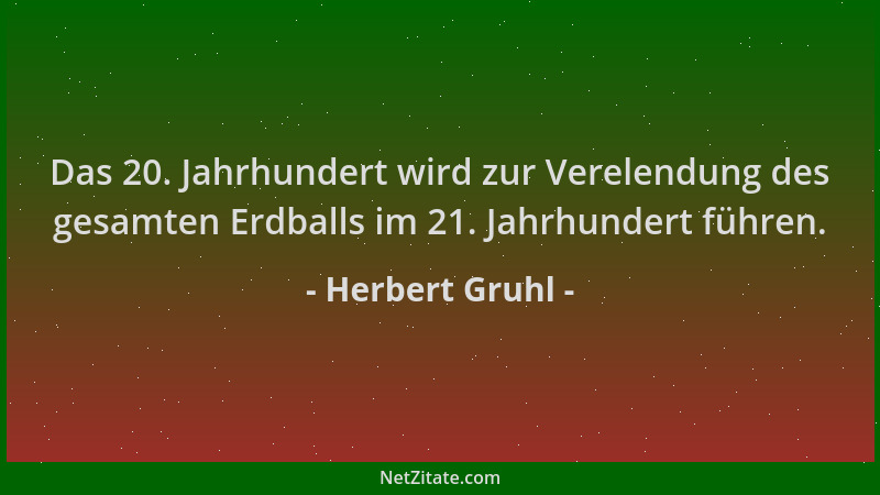 Herbert Gruhl - Das 20. Jahrhundert wird zur Verelendung des gesamten Erdballs im 21. Jahrhundert führen....