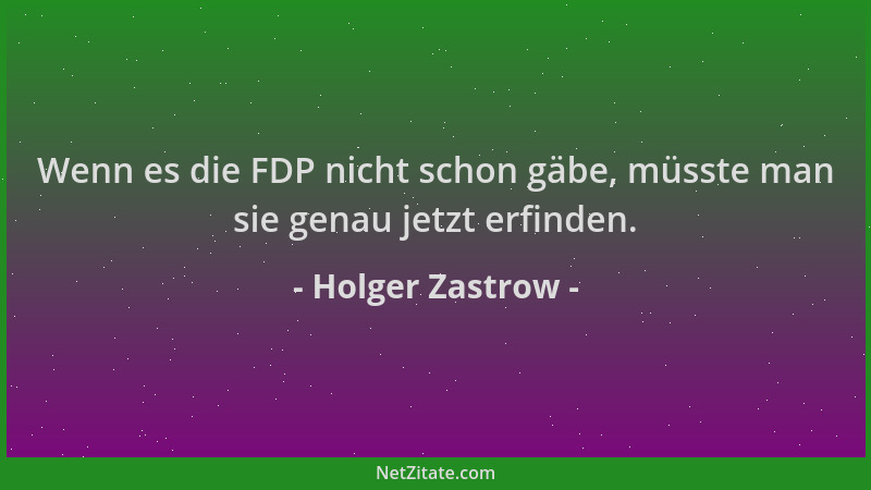 Holger Zastrow - Wenn es die FDP nicht schon gäbe, müsste man sie genau jetzt erfinden....