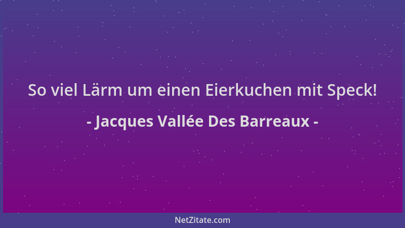 Jacques Vallée Des Barreaux - So viel Lärm um einen Eierkuchen mit Speck!...