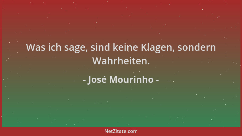 José Mourinho - Was ich sage, sind keine Klagen, sondern Wahrheiten....