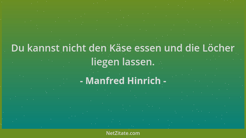 Manfred Hinrich - Du kannst nicht den Käse essen und die Löcher liegen lassen....