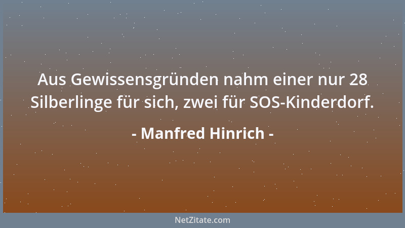 Manfred Hinrich - Aus Gewissensgründen nahm einer nur 28 Silberlinge für sich, zwei für SOS-Kinderdorf....