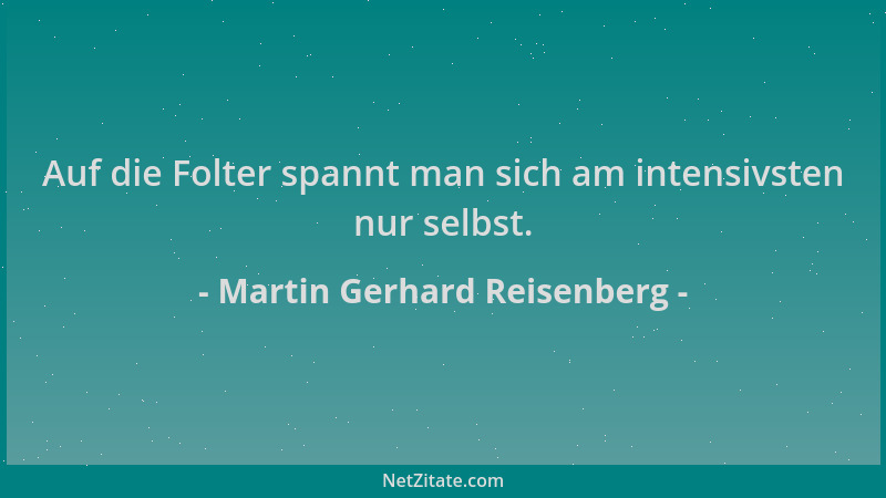 Martin Gerhard Reisenberg - Auf die Folter spannt man sich am intensivsten nur selbst....