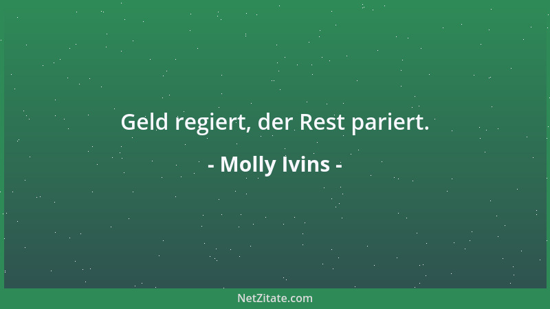 Molly Ivins - Geld regiert, der Rest pariert....