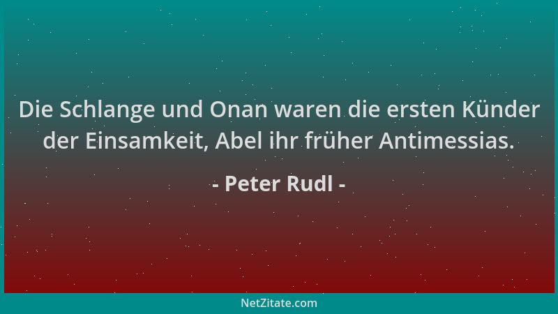 Peter Rudl - Die Schlange und Onan waren die ersten Künder der Einsamkeit, Abel ihr früher Antimessias....