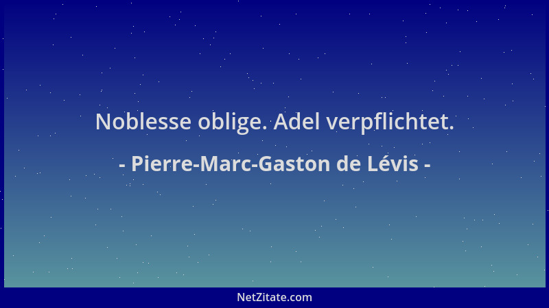 Pierre-Marc-Gaston de Lévis - Noblesse oblige. Adel verpflichtet....