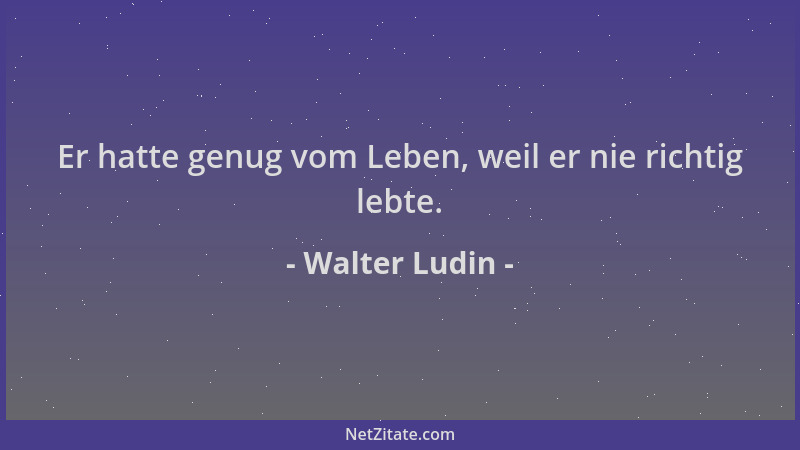 Walter Ludin - Er hatte genug vom Leben, weil er nie richtig lebte....