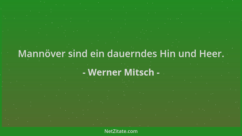 Werner Mitsch - Mannöver sind ein dauerndes Hin und Heer....