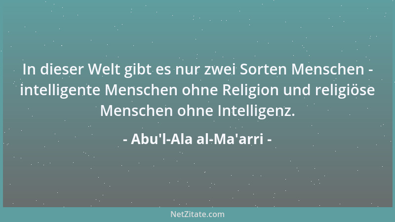 Abu'l-Ala al-Ma'arri - In dieser Welt gibt es nur zwei Sorten Menschen - intelligente Menschen ohne Religion und re...