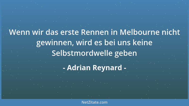 Adrian Reynard - Wenn wir das erste Rennen in Melbourne nicht gewinnen, wird es bei uns keine Selbstmordwelle geben...