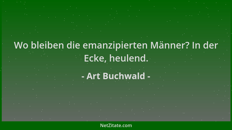 Art Buchwald - Wo bleiben die emanzipierten Männer? In der Ecke, heulend....