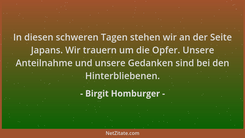 Birgit Homburger - In diesen schweren Tagen stehen wir an der Seite Japans. Wir trauern um die Opfer. Unsere Anteilnahme un...