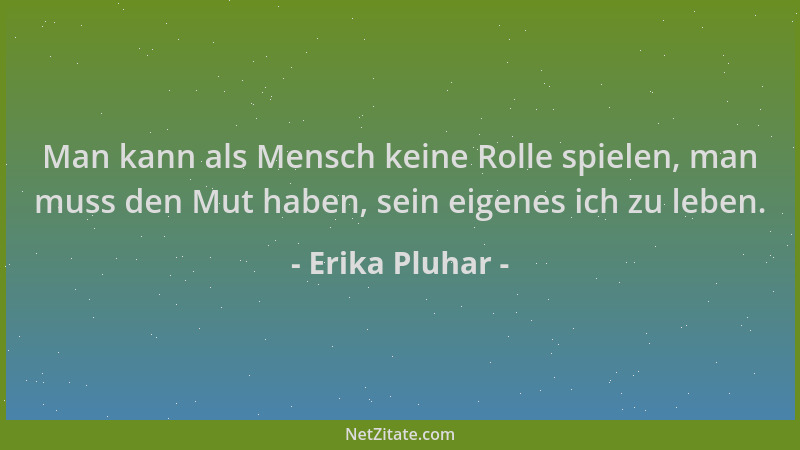 Erika Pluhar - Man kann als Mensch keine Rolle spielen, man muss den Mut haben, sein eigenes ich zu leben....