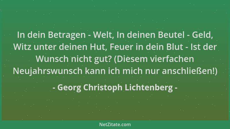 Georg Christoph Lichtenberg - In dein Betragen - Welt, In deinen Beutel - Geld, Witz unter deinen Hut, Feuer in dein Blut -...