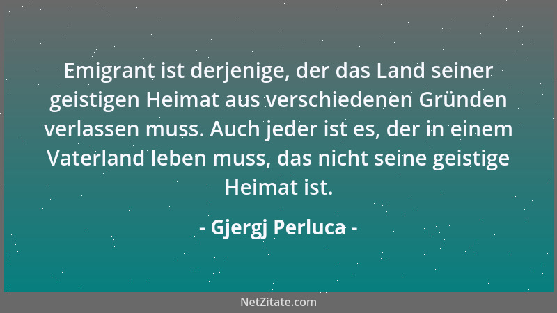 Gjergj Perluca - Emigrant ist derjenige, der das Land seiner geistigen Heimat aus verschiedenen Gründen verlassen muss. Auc...
