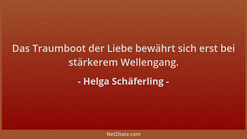 Helga Schäferling - Das Traumboot der Liebe bewährt sich erst bei stärkerem Wellengang....