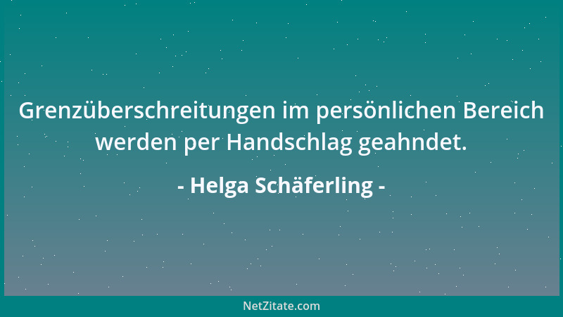Helga Schäferling - Grenzüberschreitungen im persönlichen Bereich werden per Handschlag geahndet....