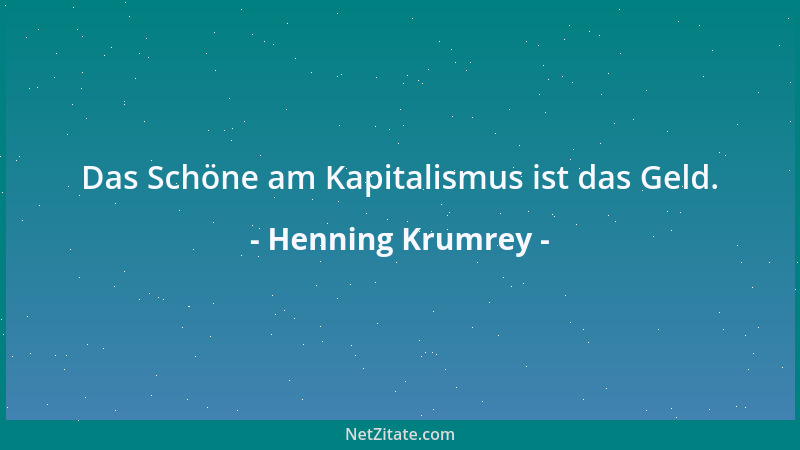 Henning Krumrey - Das Schöne am Kapitalismus ist das Geld....