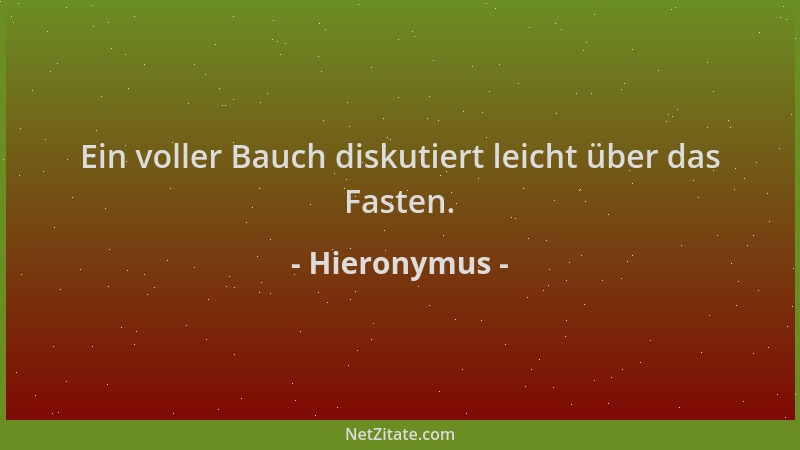 Hieronymus - Ein voller Bauch diskutiert leicht über das Fasten....