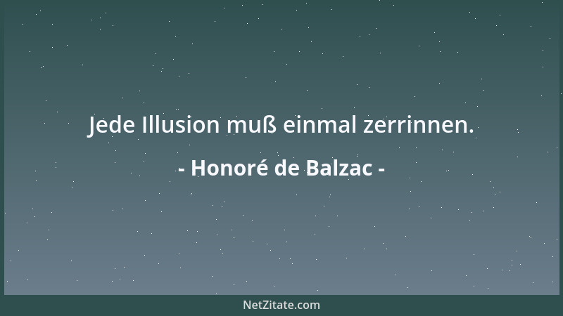 Honoré de Balzac - Jede Illusion muß einmal zerrinnen....