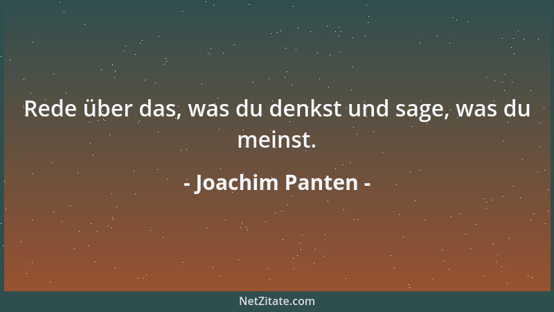 Joachim Panten - Rede über das, was du denkst und sage, was du meinst....