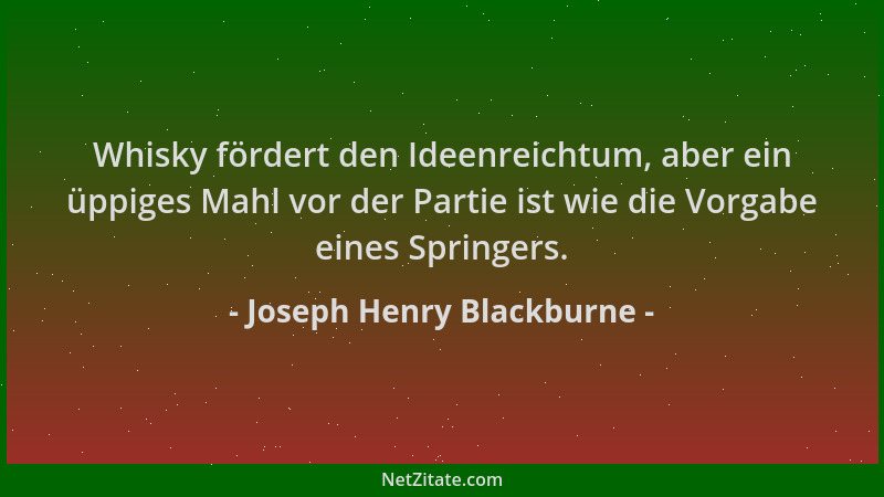 Joseph Henry Blackburne - Whisky fördert den Ideenreichtum, aber ein üppiges Mahl vor der Partie ist wie die Vorgabe eines...