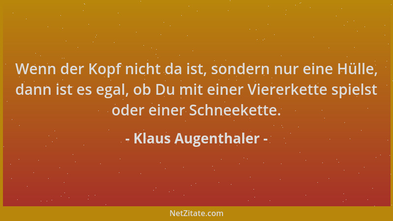 Klaus Augenthaler - Wenn der Kopf nicht da ist, sondern nur eine Hülle, dann ist es egal, ob Du mit einer Viererkette spiel...