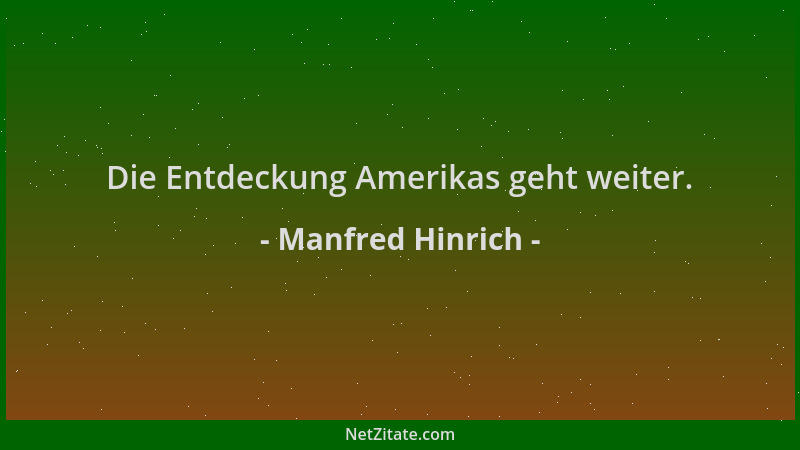 Manfred Hinrich - Die Entdeckung Amerikas geht weiter....