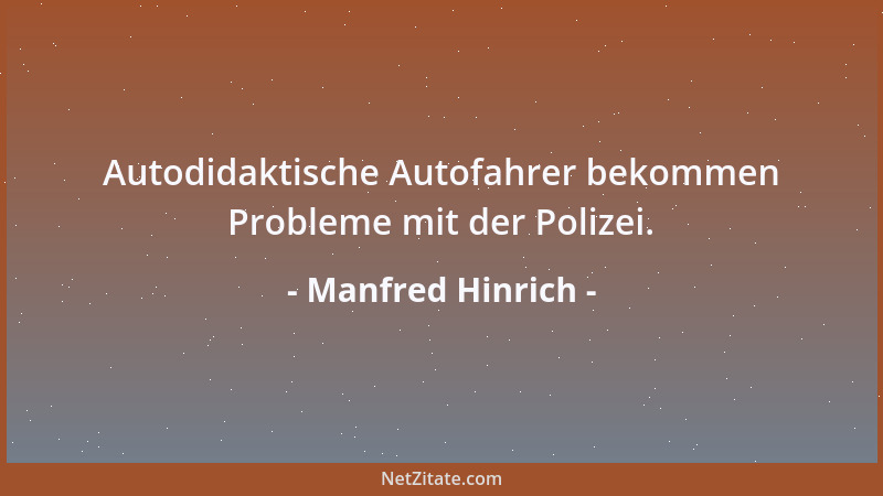 Manfred Hinrich - Autodidaktische Autofahrer bekommen Probleme mit der Polizei....