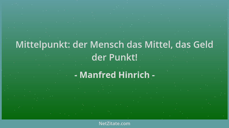 Manfred Hinrich - Mittelpunkt: der Mensch das Mittel, das Geld der Punkt!...