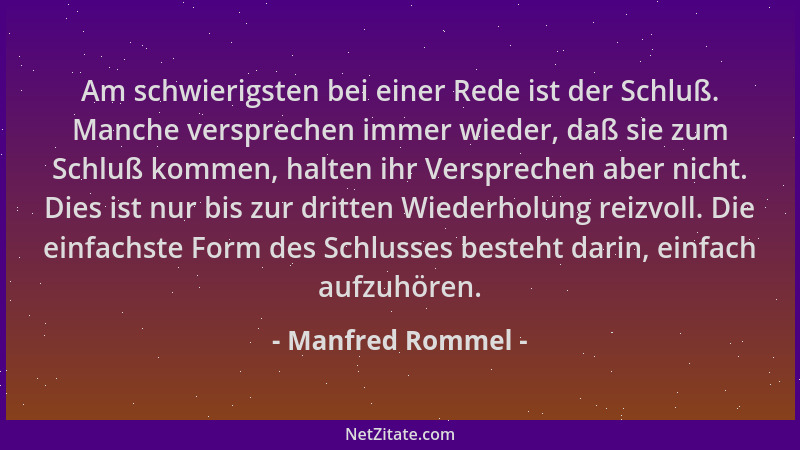 Manfred Rommel - Am schwierigsten bei einer Rede ist der Schluß. Manche versprechen immer wieder, daß sie zum Schluß kommen...