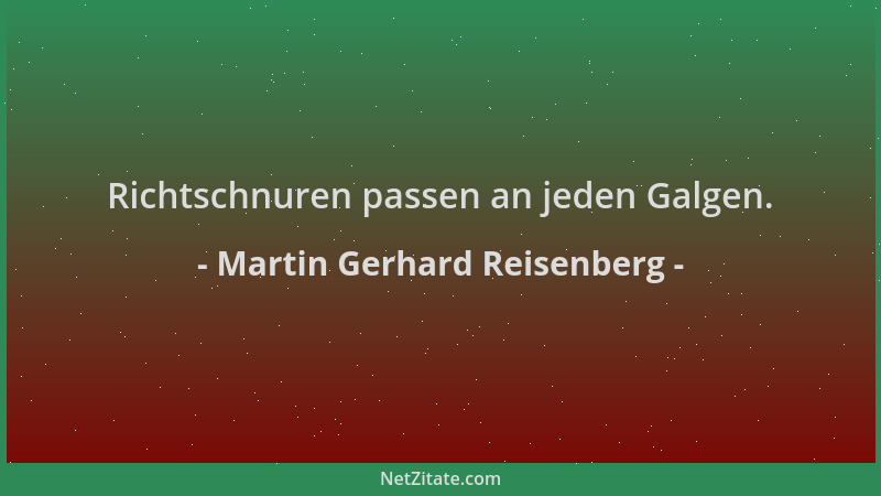 Martin Gerhard Reisenberg - Richtschnuren passen an jeden Galgen....