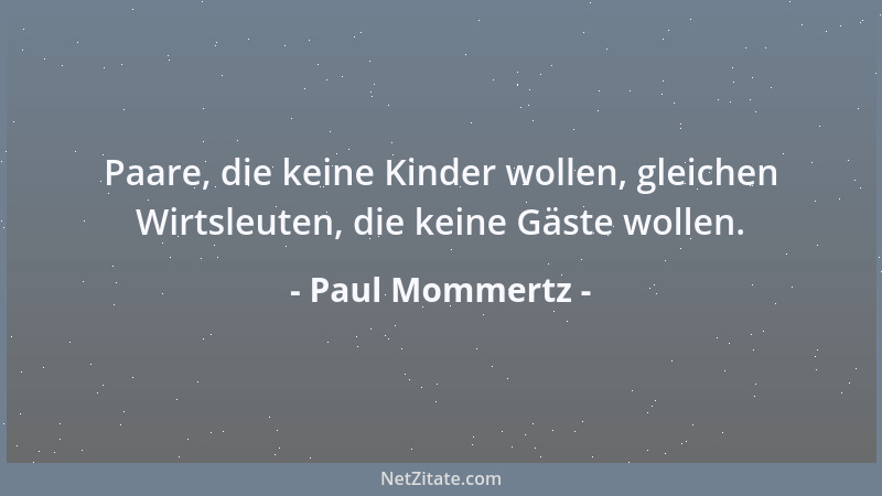Paul Mommertz - Paare, die keine Kinder wollen, gleichen Wirtsleuten, die keine Gäste wollen....