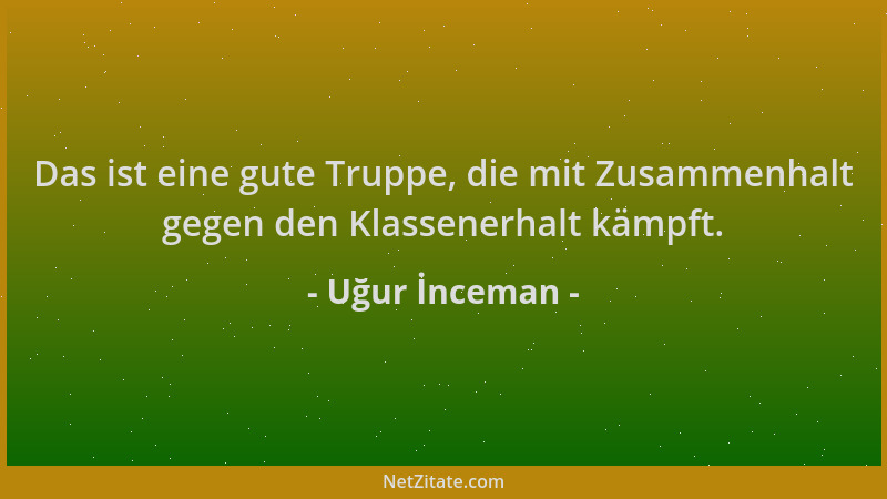 Uğur İnceman - Das ist eine gute Truppe, die mit Zusammenhalt gegen den Klassenerhalt kämpft....
