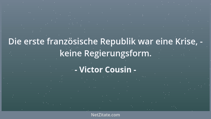 Victor Cousin - Die erste französische Republik war eine Krise, - keine Regierungsform....