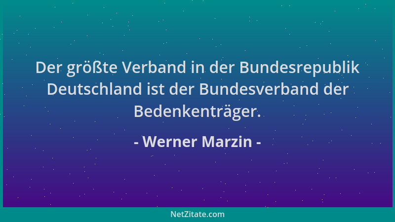 Werner Marzin - Der größte Verband in der Bundesrepublik Deutschland ist der Bundesverband der Bedenkenträger....