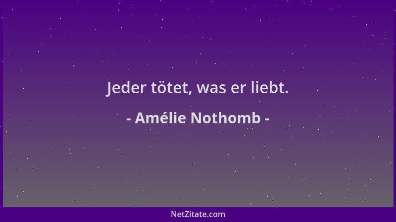 Amélie Nothomb - Jeder tötet, was er liebt....