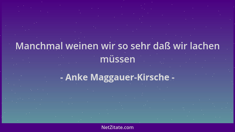 Anke Maggauer-Kirsche - Manchmal weinen wir so sehr daß wir lachen müssen...