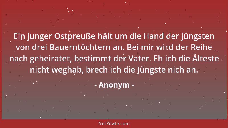 Anonym - Ein junger Ostpreuße hält um die Hand der jüngsten von drei Bauerntöchtern an. Bei mir wird der Reihe nach geheira...