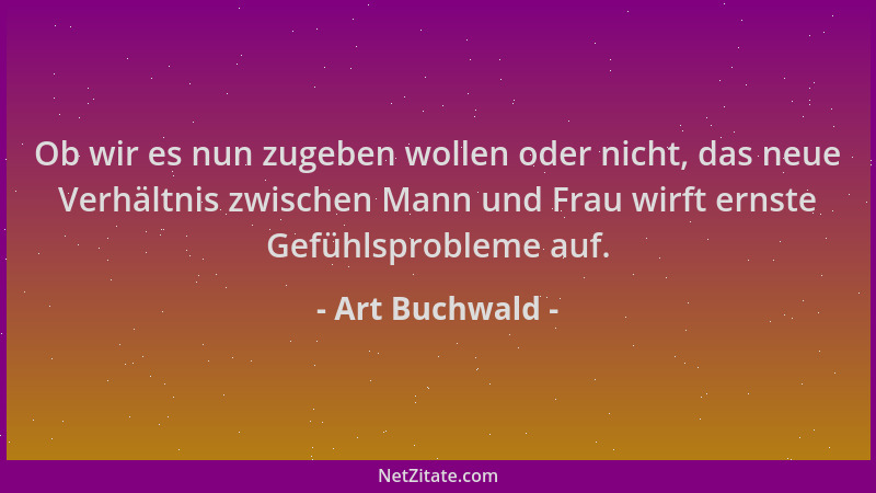 Art Buchwald - Ob wir es nun zugeben wollen oder nicht, das neue Verhältnis zwischen Mann und Frau wirft ernste Gefühlsprob...