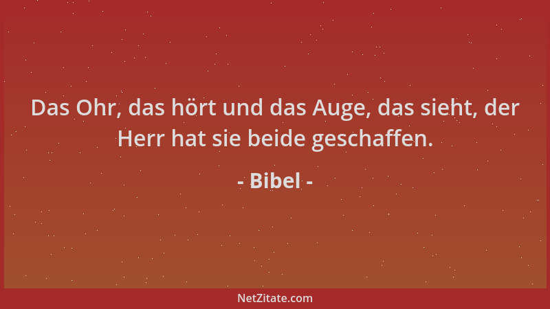 Bibel - Das Ohr, das hört und das Auge, das sieht, der Herr hat sie beide geschaffen....