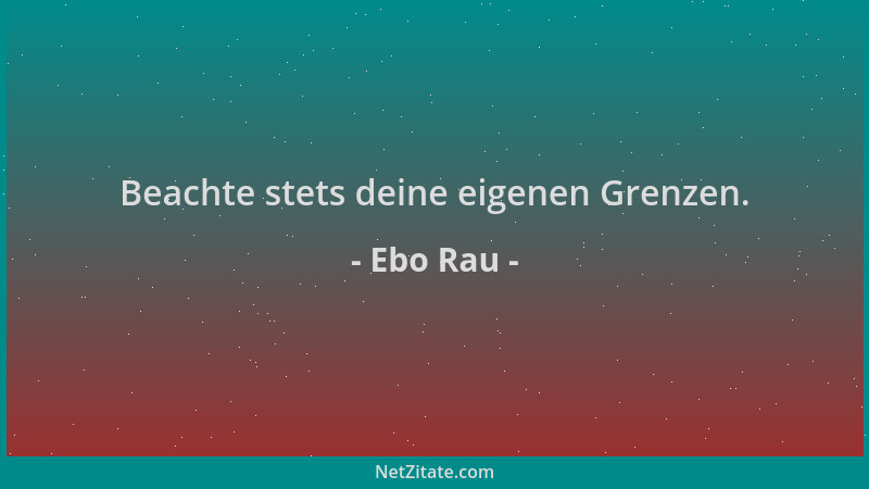 Ebo Rau - Beachte stets deine eigenen Grenzen....